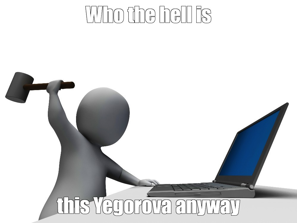 Who the hell is this Yegorova anyway